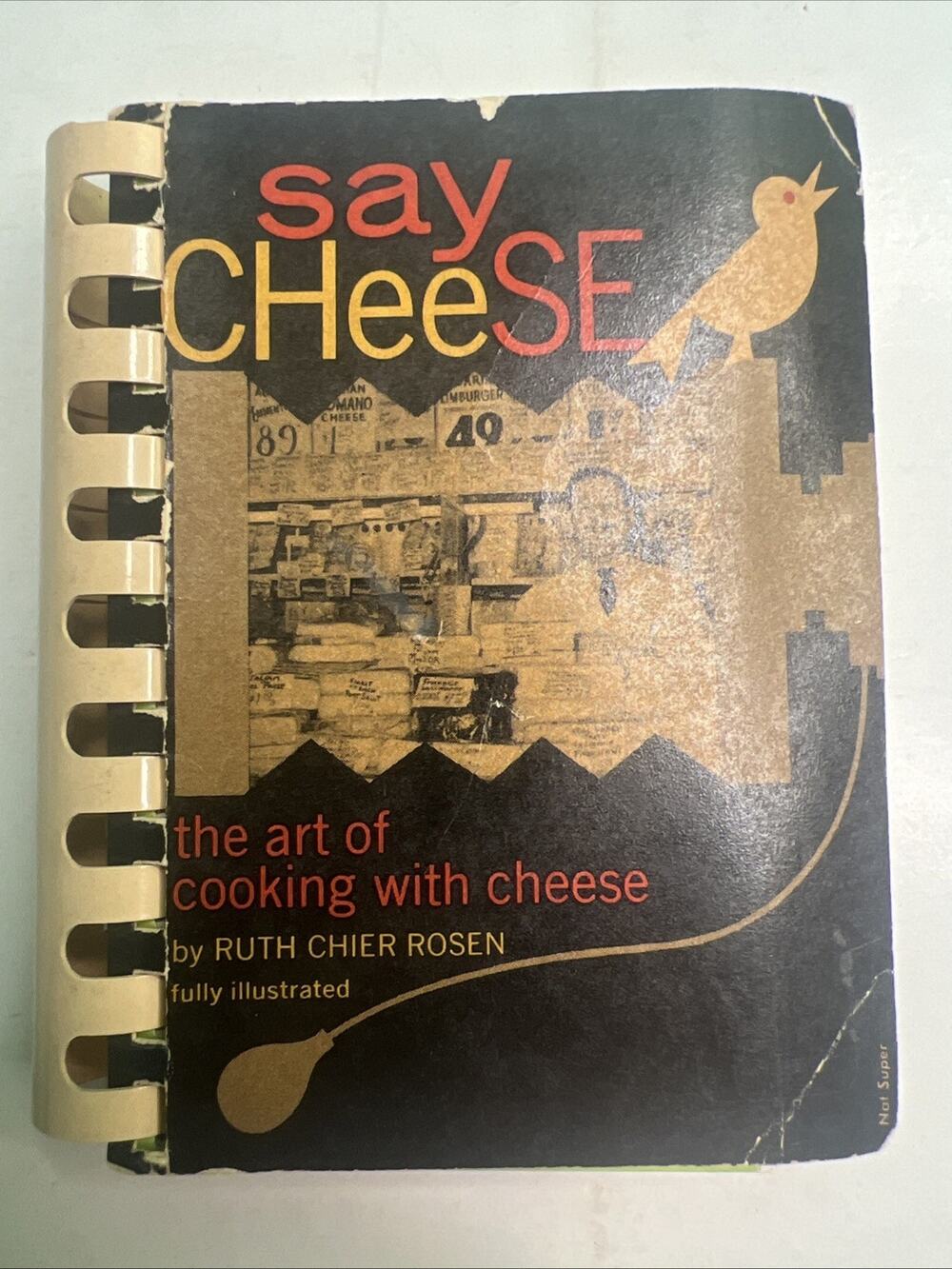 1962 Say Cheese Art Of Cooking With Cookbook by Ruth Chier Rosen Comb Bound